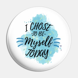 I Chose to Be Myself Today Pin