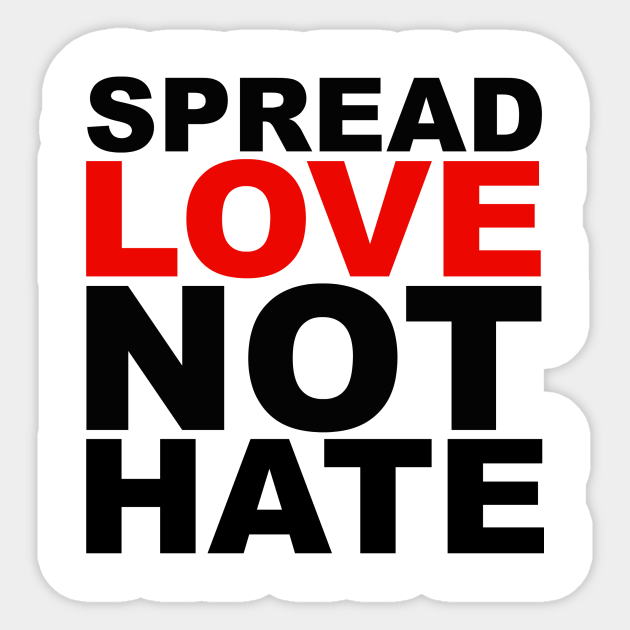 Spread Love, Not Hate - Spread Love Not Hate - Sticker