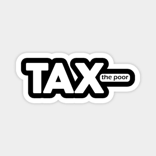 Tax the Poor Magnet