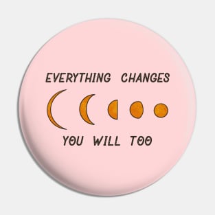 Everything Changes Pin