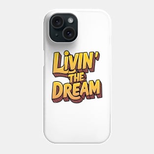 Livin' the dream Phone Case