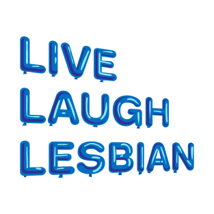 "Live Laugh Lesbian" in blue balloons T-Shirt