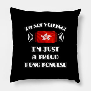 I'm Not Yelling I'm A Proud Hong Kongese - Gift for Hong Kongese With Roots From Hong Kong Pillow