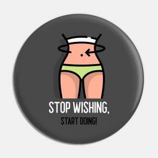 Stop wishing, start doing Pin