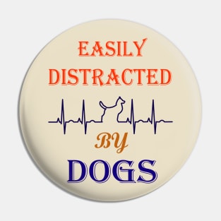 Easily distracted by Dogs dog lovers gift Pin