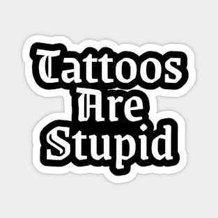 Tattos are stupid Magnet