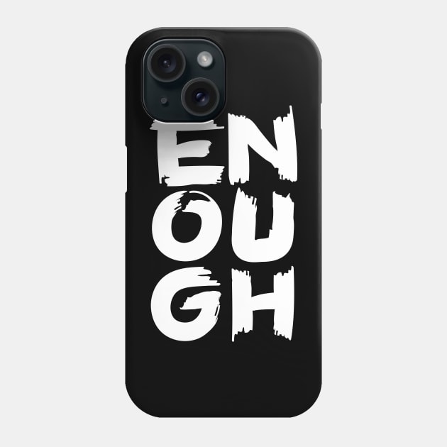 Enough Phone Case by majoihart