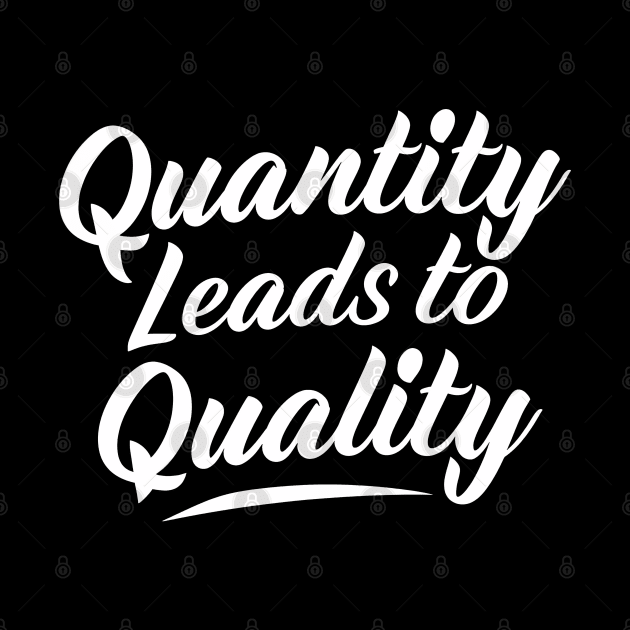 Quantity Leads to Quality by ThesePrints