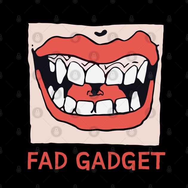 Fad Gadget † Original Design by unknown_pleasures