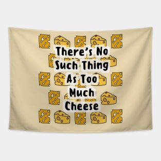 There's No Such Thing As Too Much Cheese Tapestry