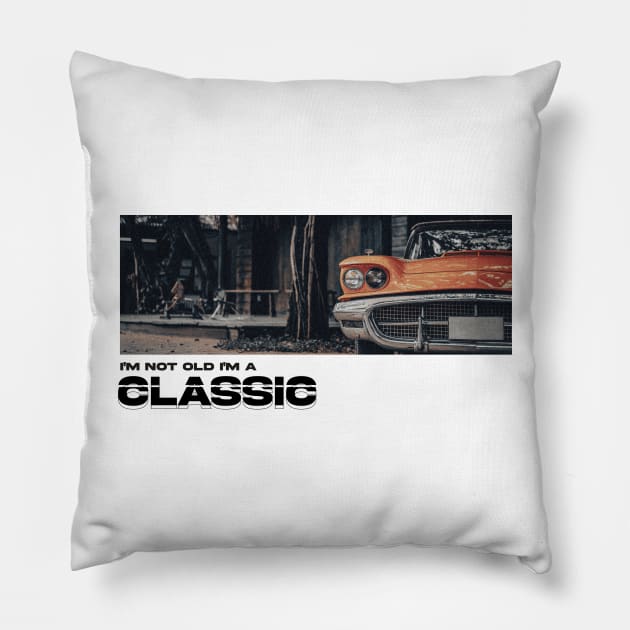 I'm not ol 'm a classic Pillow by Ferhat Sözeri Art