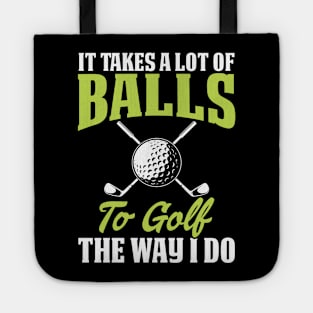 It Takes A Lot Of Balls To Golf The Way I Do T Shirt For Women Men Tote