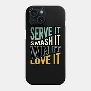 Serve It Smash It Win It Love It Phone Case