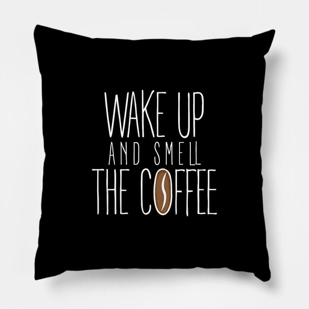 Wake Up and Smell The Coffee Design. Pillow by Hotshots