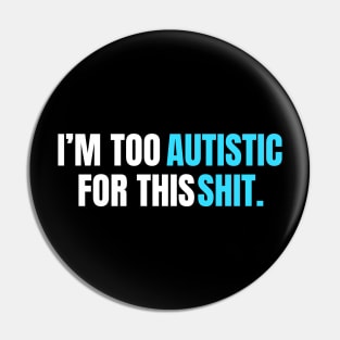 I'm too autistic for this shit|baby blue theme Pin