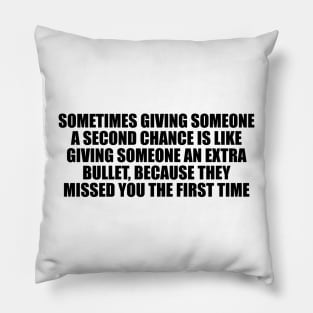 Sometimes giving someone a second chance Pillow