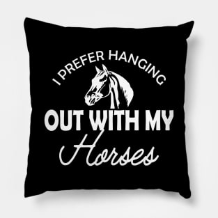 Horse - I prefer hanging out with my horses Pillow