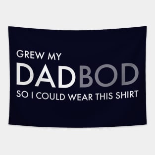 DAD BOD / I GREW MY DAD BOD SO I COULD WEAR THIS SHIRT Tapestry