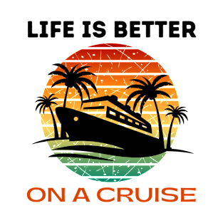Life is better on a Cruise Men Women Cruising T-Shirt