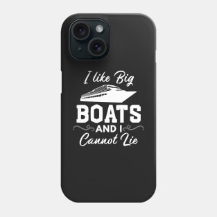 I Like Big Boats and I Cannot Lie Funny Boating Phone Case