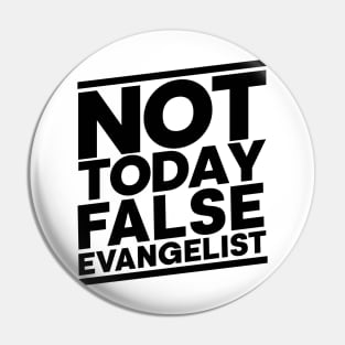 Not Today False Evangelist Pin