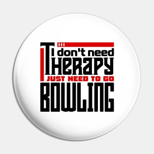 I don't need therapy, I just need to go bowling Pin