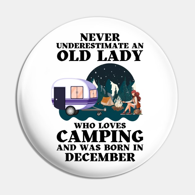 Never Underestimate An Old Lady Who Loves Camping and was born in December Pin by JustBeSatisfied