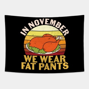 In November We Wear Fat Pants Funny Thanksgiving Gift Tapestry