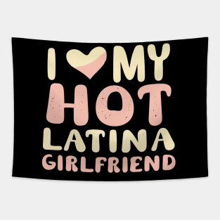 I Love My Hot Latina Girlfriend Tapestry