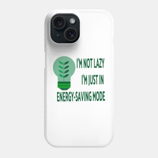 I'm not lazy; I'm just in energy-saving mode Phone Case