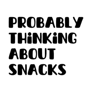 Probably Thinking About Snacks Funny Sarcastic Food T-Shirt