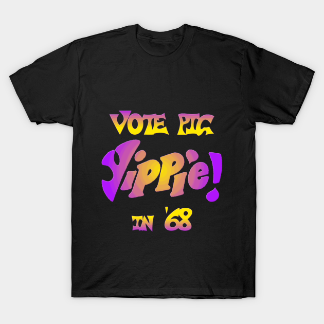 Yippie! Vote Pig in '68 - Youth International Party - Sixties - T-Shirt