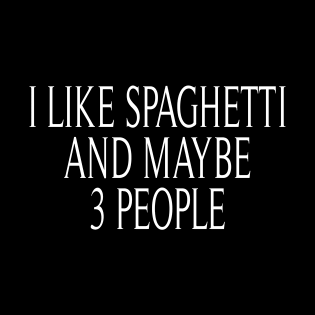 i like spaghetti and maybe 3 people : Funny Spaghetti foodie gifts for men graphic tees for women / italian food gifts for womens , pasta lovers by First look