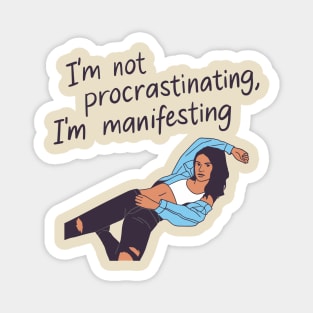 I'm Not Procrastinating I'm Manifesting Humor Magnet