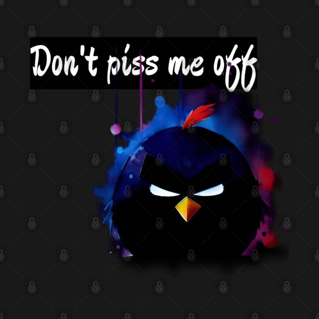 don't piss me off by DesignByMe90