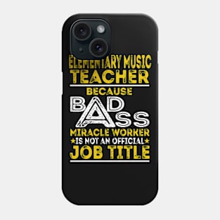 Elementary Music Teacher Because Badass Miracle Worker Phone Case