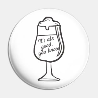 It's Ale Good you Know. Beer Lover Design. For those that love an Ale. Pin