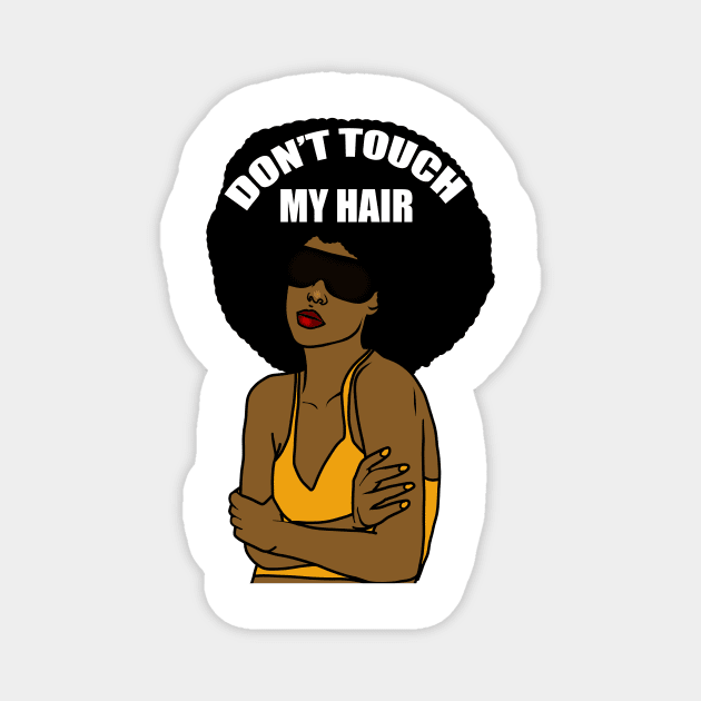 Don't Touch My Hair Afro Melanin Woman Magnet by logiamerch