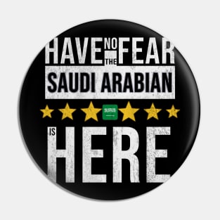 Have No Fear The Saudi Arabian Is Here - Gift for Saudi Arabian From Saudi Arabia Pin