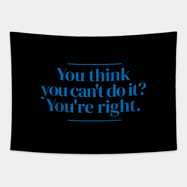 You think you can't do it? You're right. Tapestry by MrPila