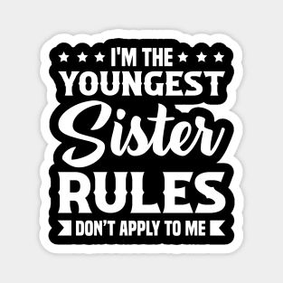 I am The Youngest Sister Rules Don't Apply To Me Magnet