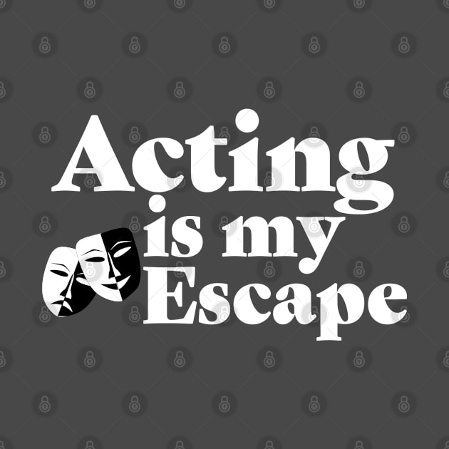 Acting - Acting Is My Escape by Kudostees