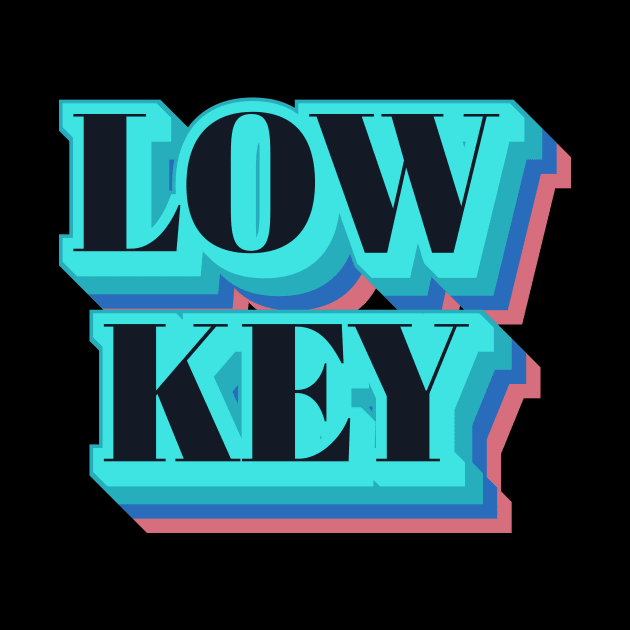 Low Key by n23tees