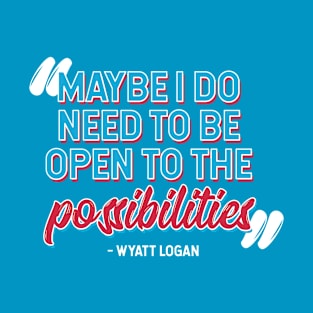 Maybe I Do Need to Be Open to the Possibilities T-Shirt