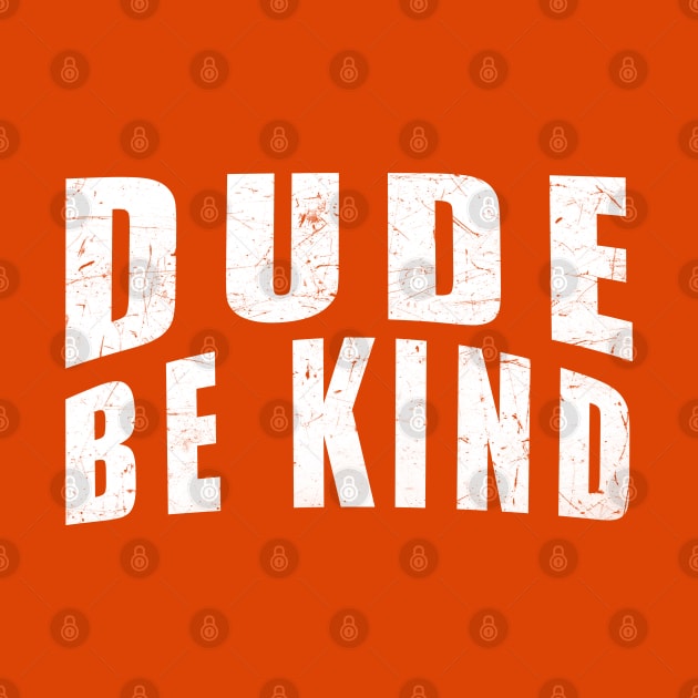 Dude Be Kind Anti-Bullying Orange by zerouss
