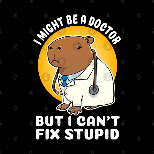 I might be a doctor but I can't fix stupid Capybara Costume by capydays