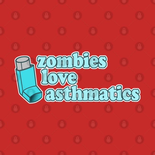 Funny - Zombies Love Asthmatics by robotface