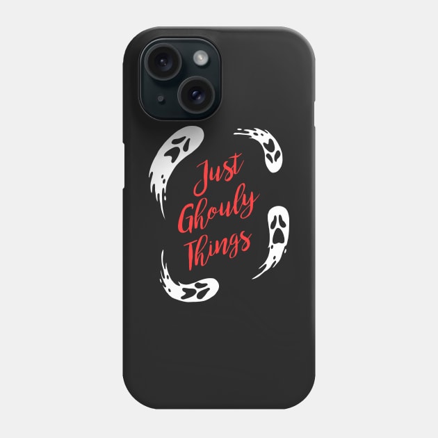 Just Ghouly Things Phone Case by dumbshirts