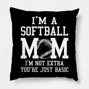 I'm A Softball Mom I'm Not Extra You're Just Basic Pillow