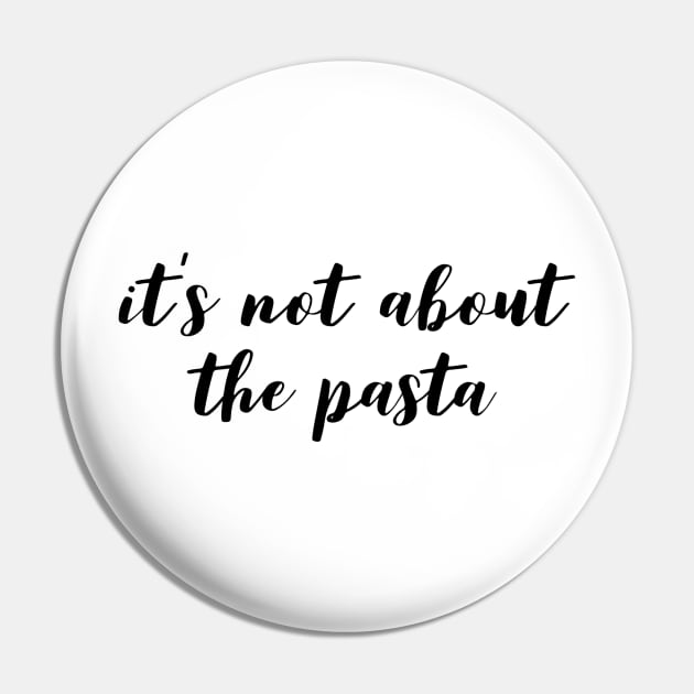 It's not about the Pasta Pin by mivpiv